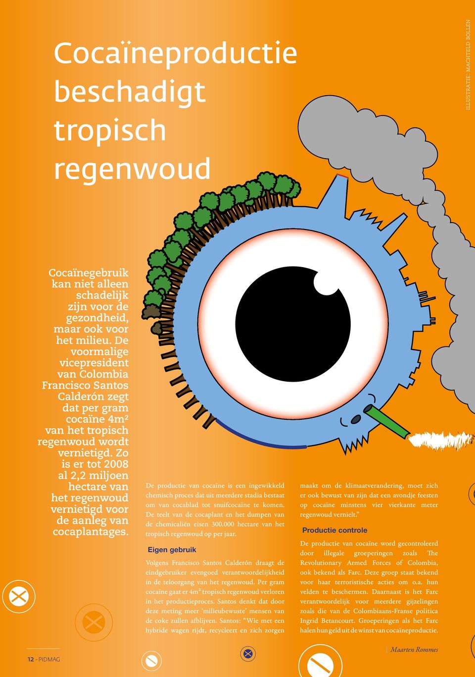 Zo is er tot 2008 al 2,2 miljoen hectare van het regenwoud vernietigd voor de aanleg van cocaplantages.