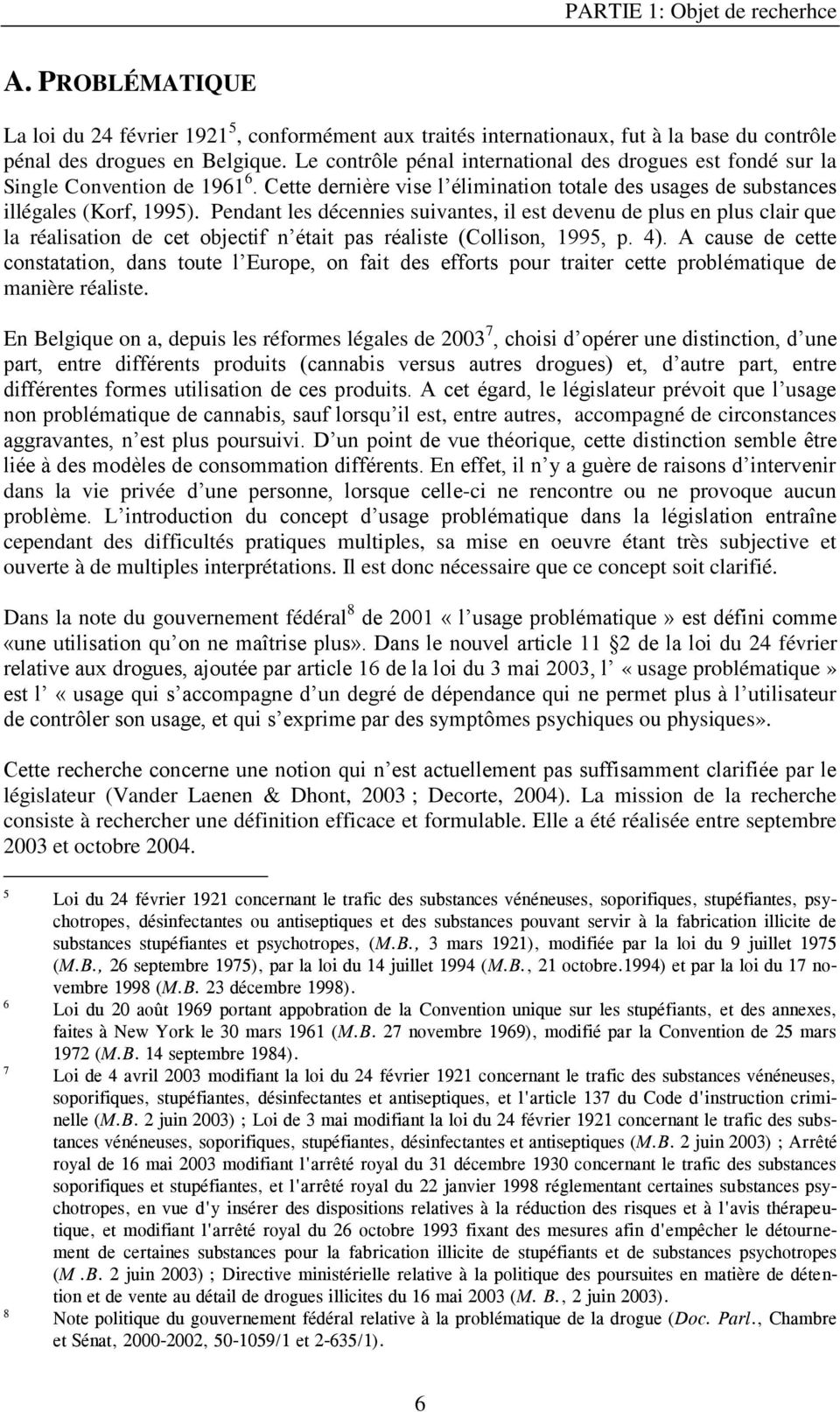 Pendant les décennies suivantes, il est devenu de plus en plus clair que la réalisation de cet objectif n était pas réaliste (Collison, 1995, p. 4).