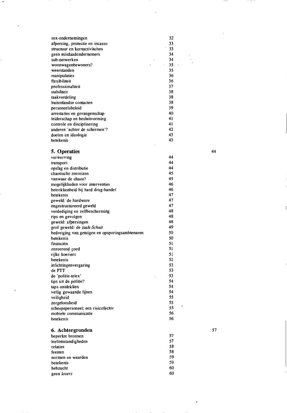 besluitvorming 41 controle en disciplinering 41 anderen 'achter de schermen'? 42 doelen en ideologie 43 betekenis 43 5.