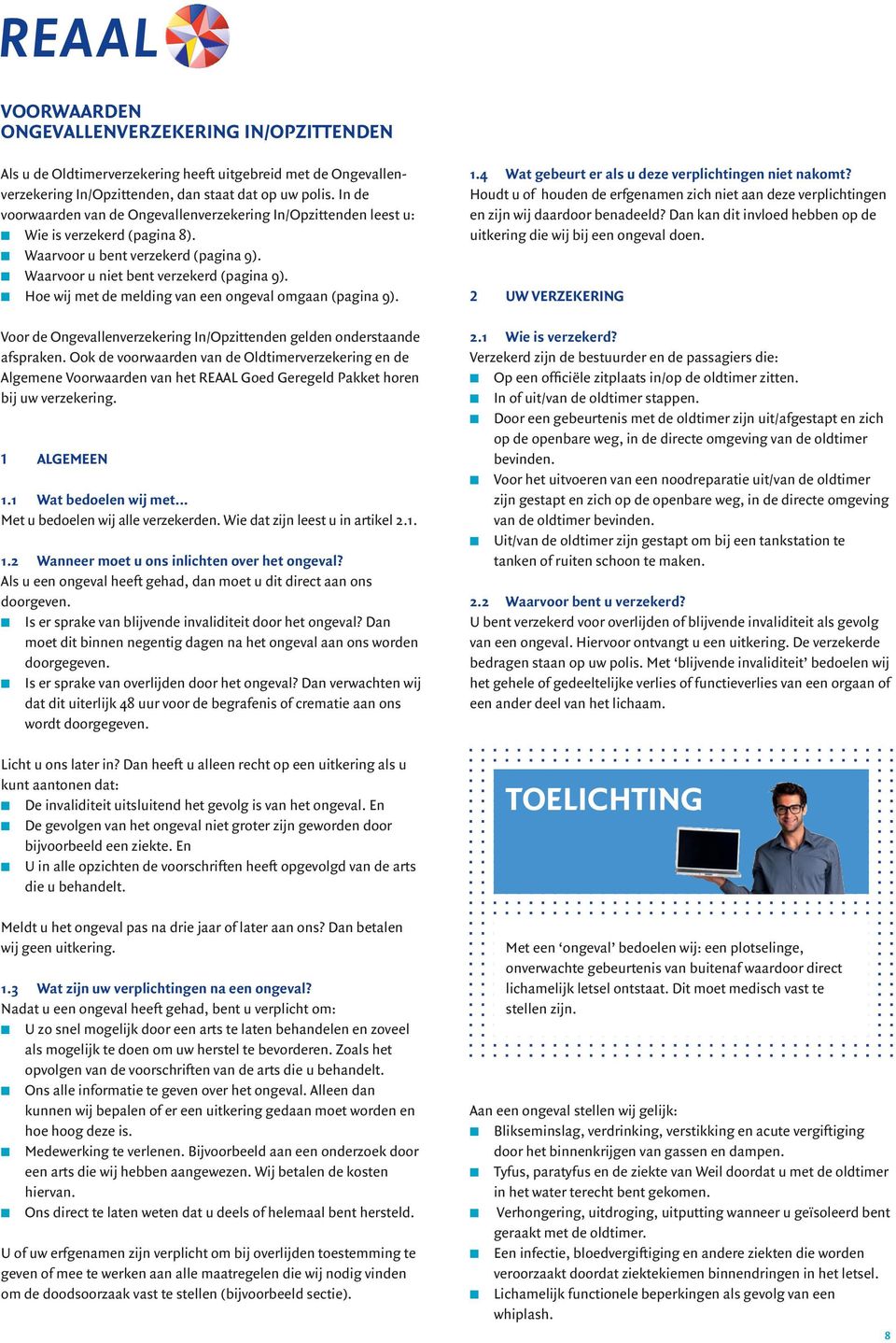 Hoe wij met de melding van een ongeval omgaan (pagina 9). Voor de Ongevallenverzekering In/Opzittenden gelden onderstaande afspraken.