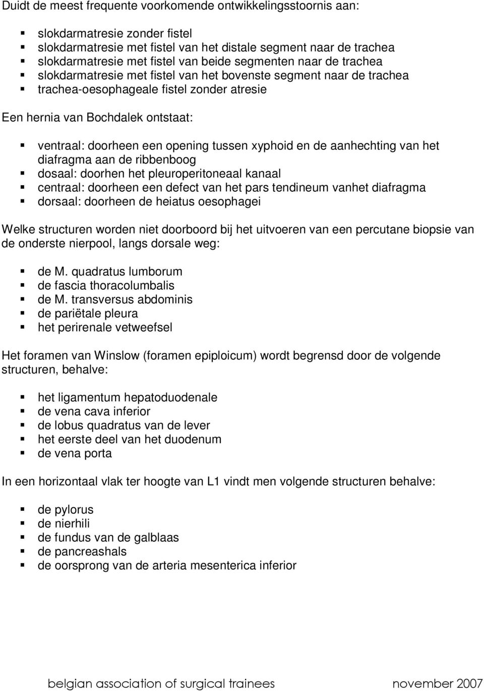 opening tussen xyphoid en de aanhechting van het diafragma aan de ribbenboog dosaal: doorhen het pleuroperitoneaal kanaal centraal: doorheen een defect van het pars tendineum vanhet diafragma