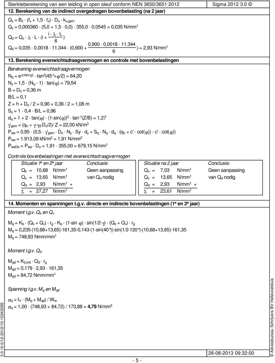 Berekening evenwichtsdraagvermogen en controle met bovenbelastingen Berekening evenwichtsdraagvermogen N q = e π. tan(ϕ). tan 2 (45 +ϕ/2) = 64,20 N y = 1,5. (N q - 1).