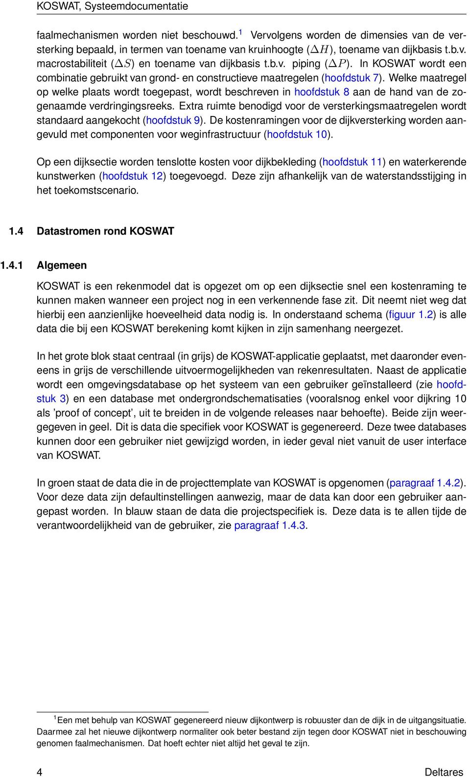 Welke maatregel op welke plaats wordt toegepast, wordt beschreven in hoofdstuk 8 aan de hand van de zogenaamde verdringingsreeks.