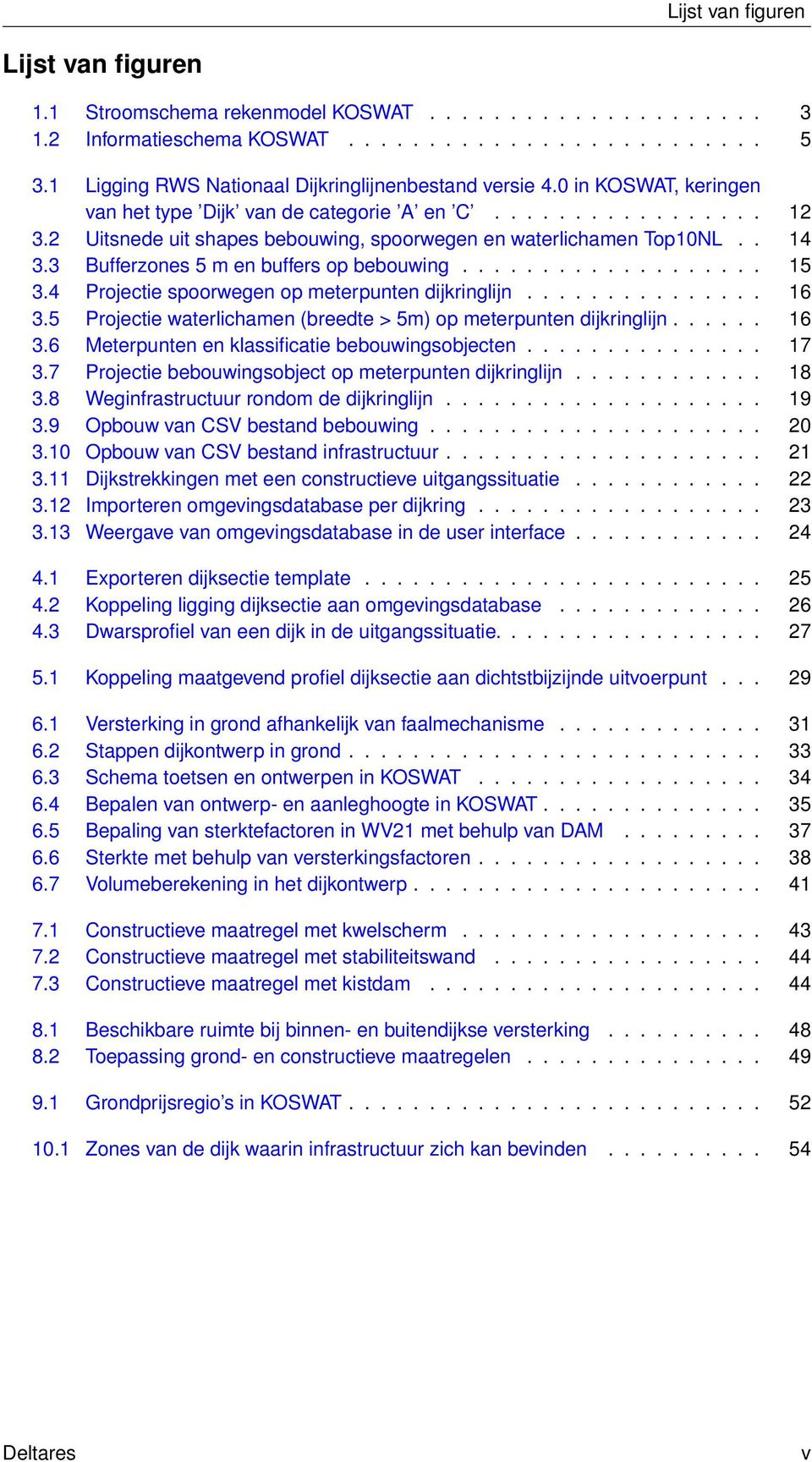 2 Uitsnede uit shapes bebouwing, spoorwegen en waterlichamen Top10NL.. 14 3.3 Bufferzones 5 m en buffers op bebouwing................... 15 3.4 Projectie spoorwegen op meterpunten dijkringlijn............... 16 3.