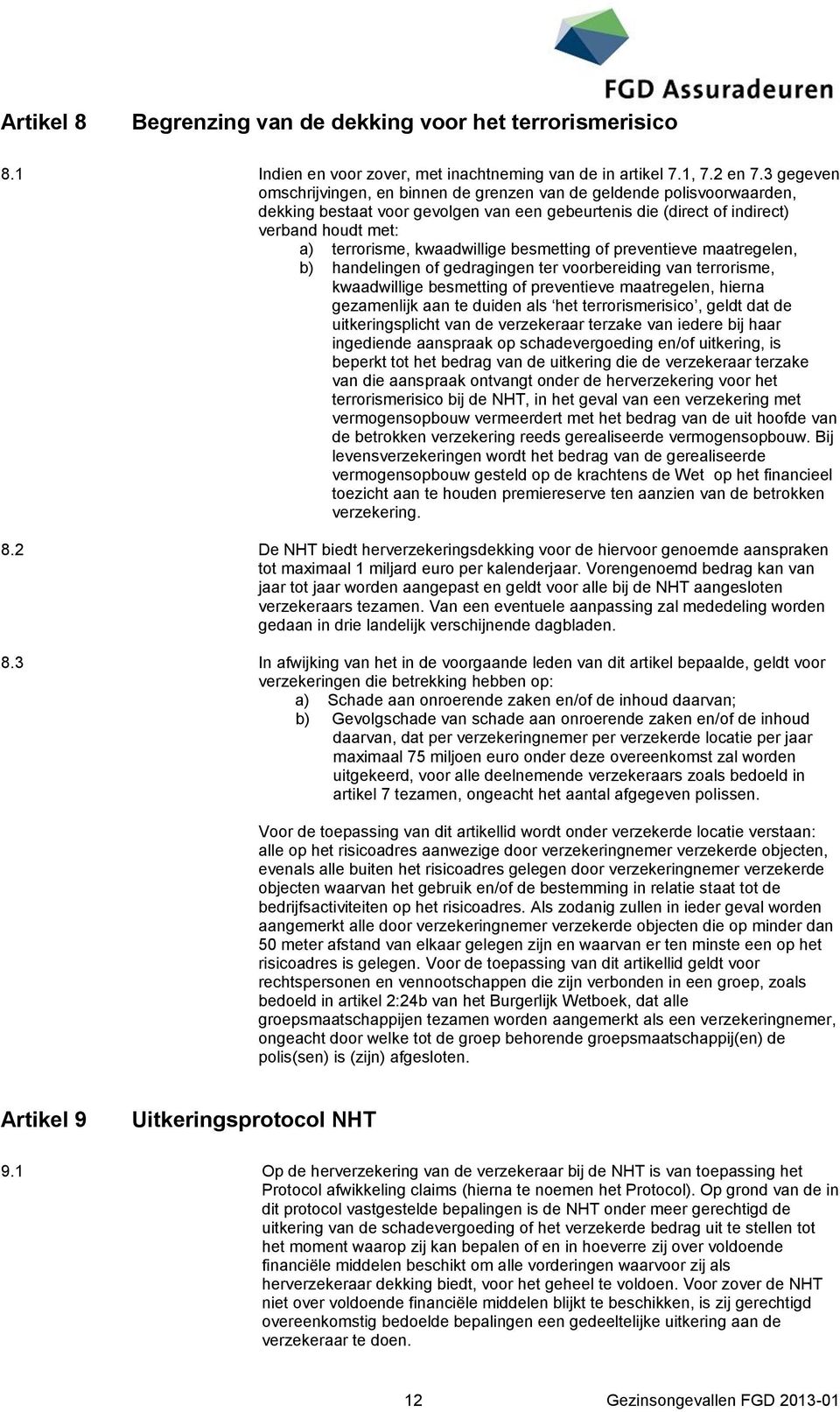 kwaadwillige besmetting of preventieve maatregelen, b) handelingen of gedragingen ter voorbereiding van terrorisme, kwaadwillige besmetting of preventieve maatregelen, hierna gezamenlijk aan te