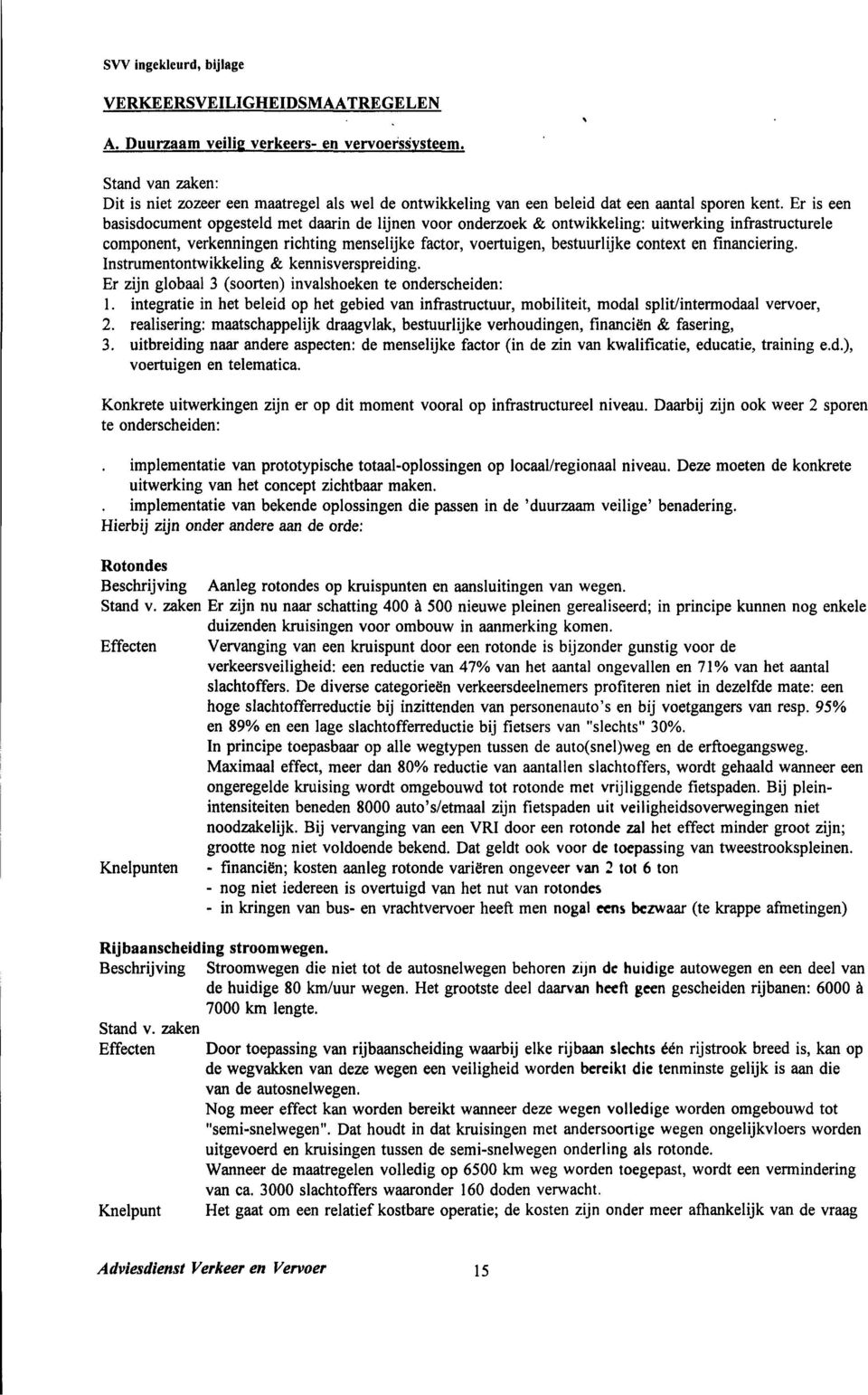 en financiering. Instrumentontwikkeling & kennisverspreiding. Er zijn globaal 3 (soorten) invalshoeken te onderscheiden: 1.