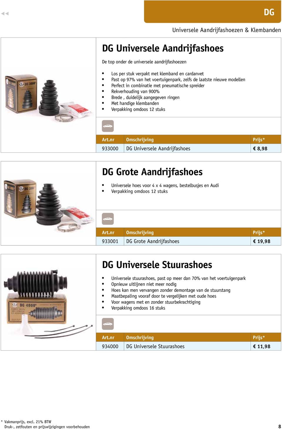 Universele Aandrijfashoes 8,98 DG Grote Aandrijfashoes Universele hoes voor 4 x 4 wagens, bestelbusjes en Audi Verpakking omdoos 12 stuks 933001 DG Grote Aandrijfashoes 19,98 DG Universele