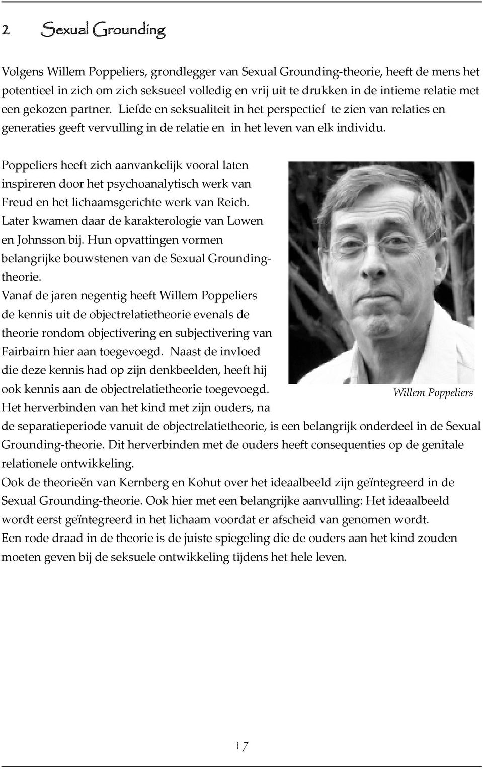 Poppeliers heeft zich aanvankelijk vooral laten inspireren door het psychoanalytisch werk van Freud en het lichaamsgerichte werk van Reich.