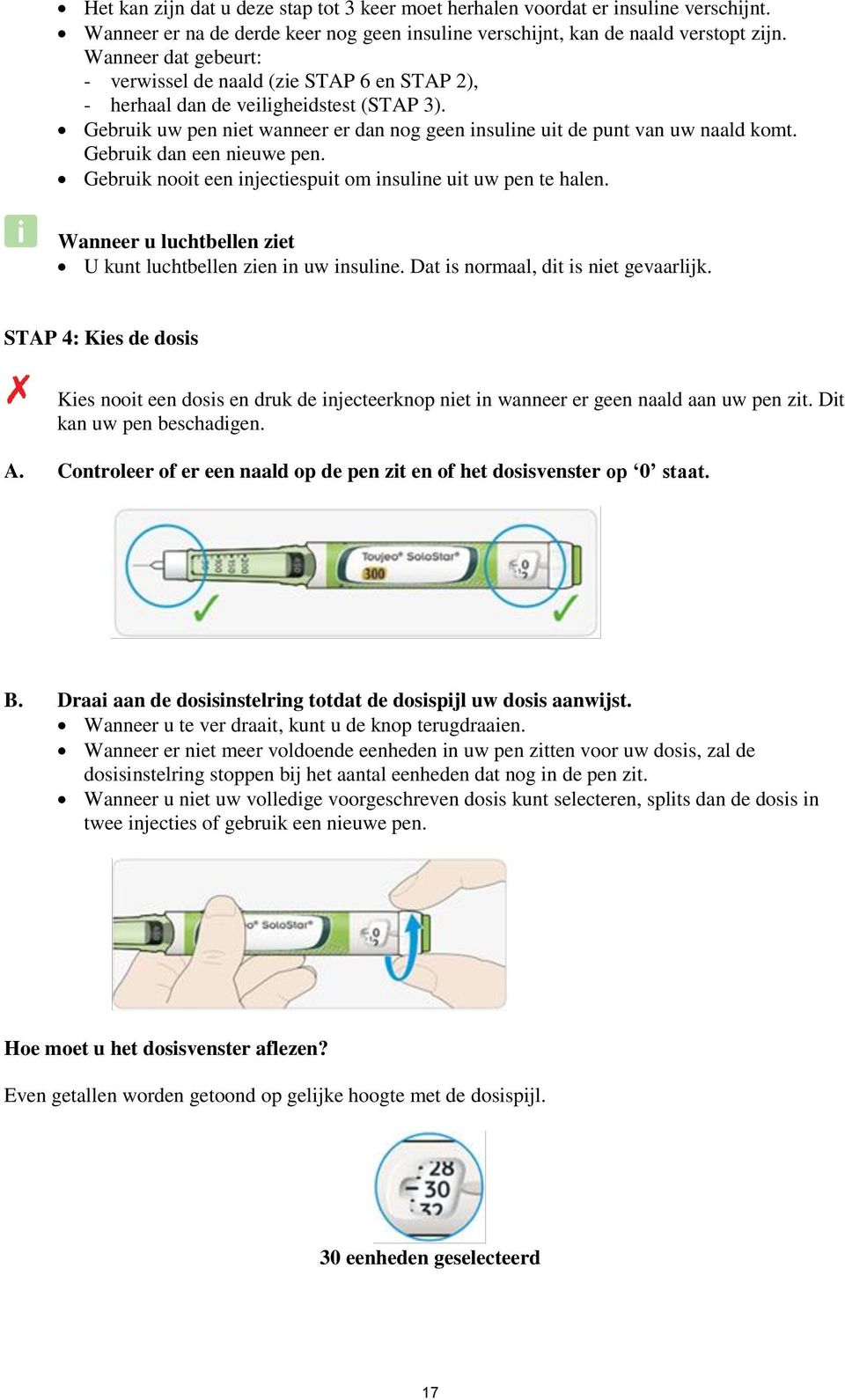 Gebruik dan een nieuwe pen. Gebruik nooit een injectiespuit om insuline uit uw pen te halen. Wanneer u luchtbellen ziet U kunt luchtbellen zien in uw insuline. Dat is normaal, dit is niet gevaarlijk.