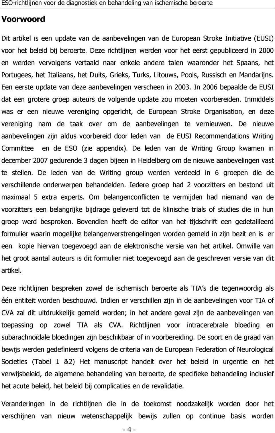 Litouws, Pools, Russisch en Mandarijns. Een eerste update van deze aanbevelingen verscheen in 2003. In 2006 bepaalde de EUSI dat een grotere groep auteurs de volgende update zou moeten voorbereiden.