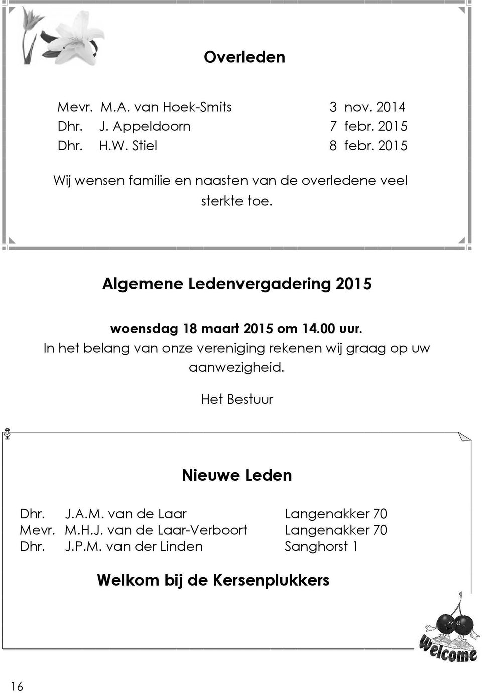 Algemene Ledenvergadering 2015 woensdag 18 maart 2015 om 14.00 uur.