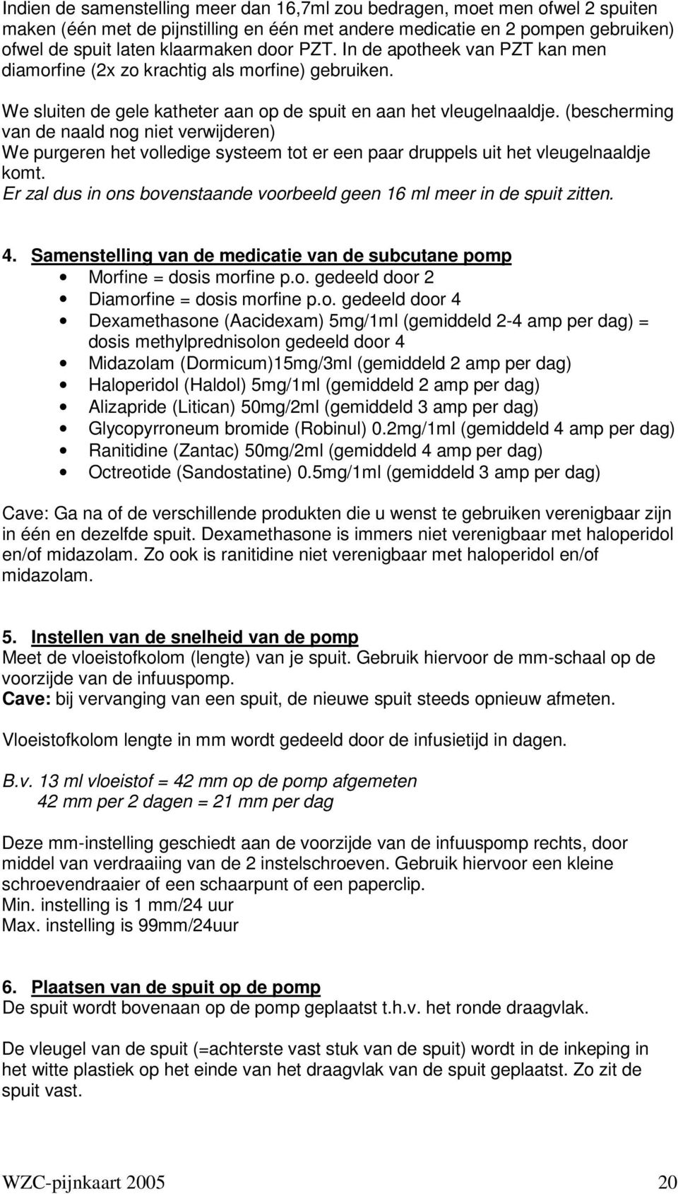 (bescherming van de naald nog niet verwijderen) We purgeren het volledige systeem tot er een paar druppels uit het vleugelnaaldje komt.