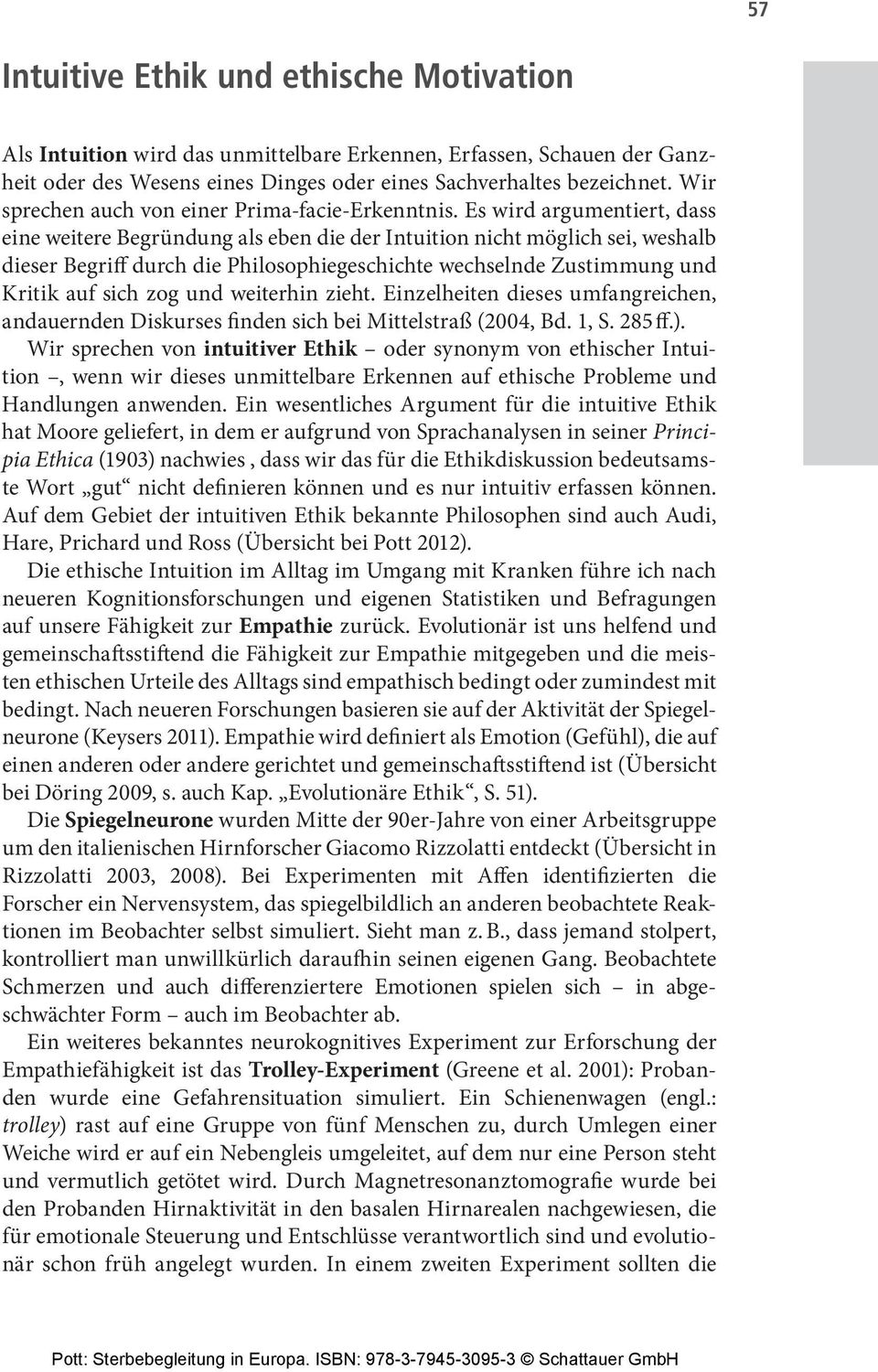 Es wird argumentiert, dass eine weitere Begründung als eben die der Intuition nicht möglich sei, weshalb dieser Begriff durch die Philosophiegeschichte wechselnde Zustimmung und Kritik auf sich zog