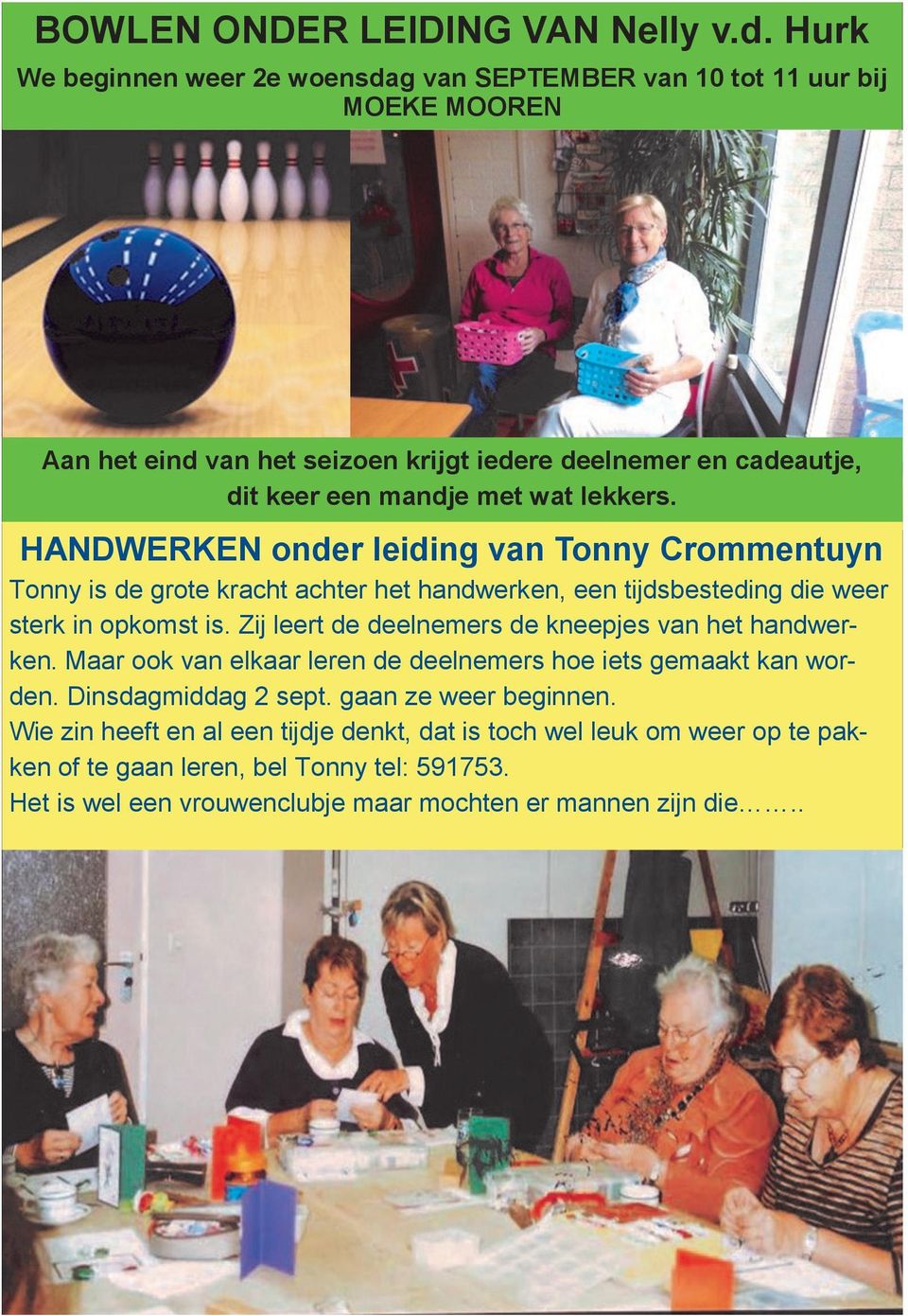 lekkers. HANDWERKEN onder leiding van Tonny Crommentuyn Tonny is de grote kracht achter het handwerken, een tijdsbesteding die weer sterk in opkomst is.