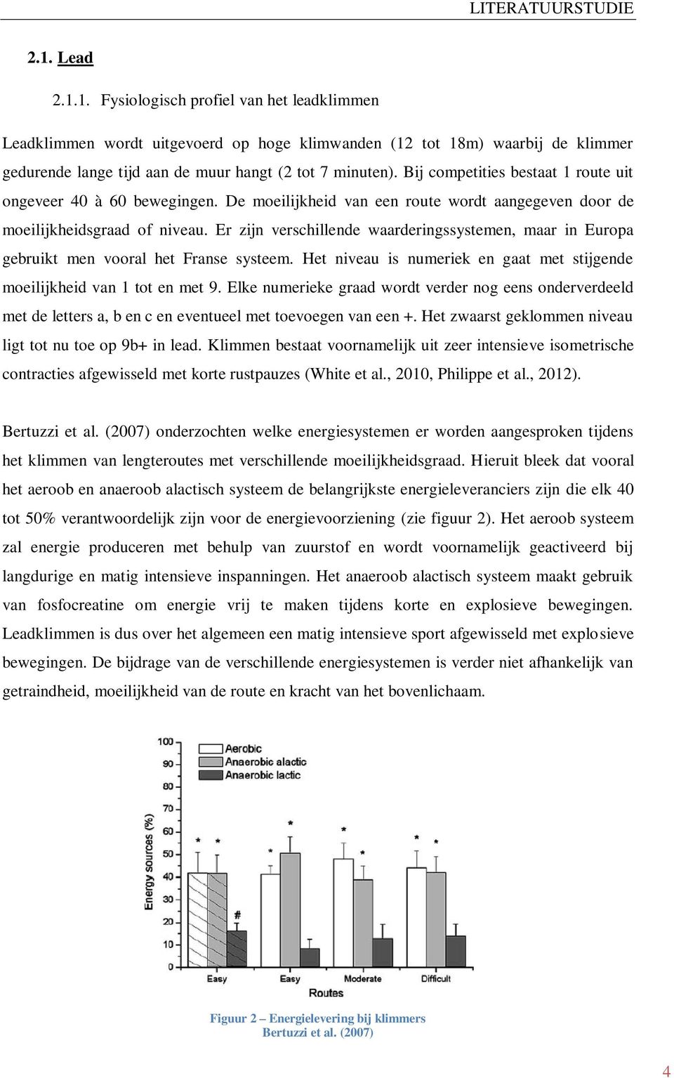 Er zijn verschillende waarderingssystemen, maar in Europa gebruikt men vooral het Franse systeem. Het niveau is numeriek en gaat met stijgende moeilijkheid van 1 tot en met 9.