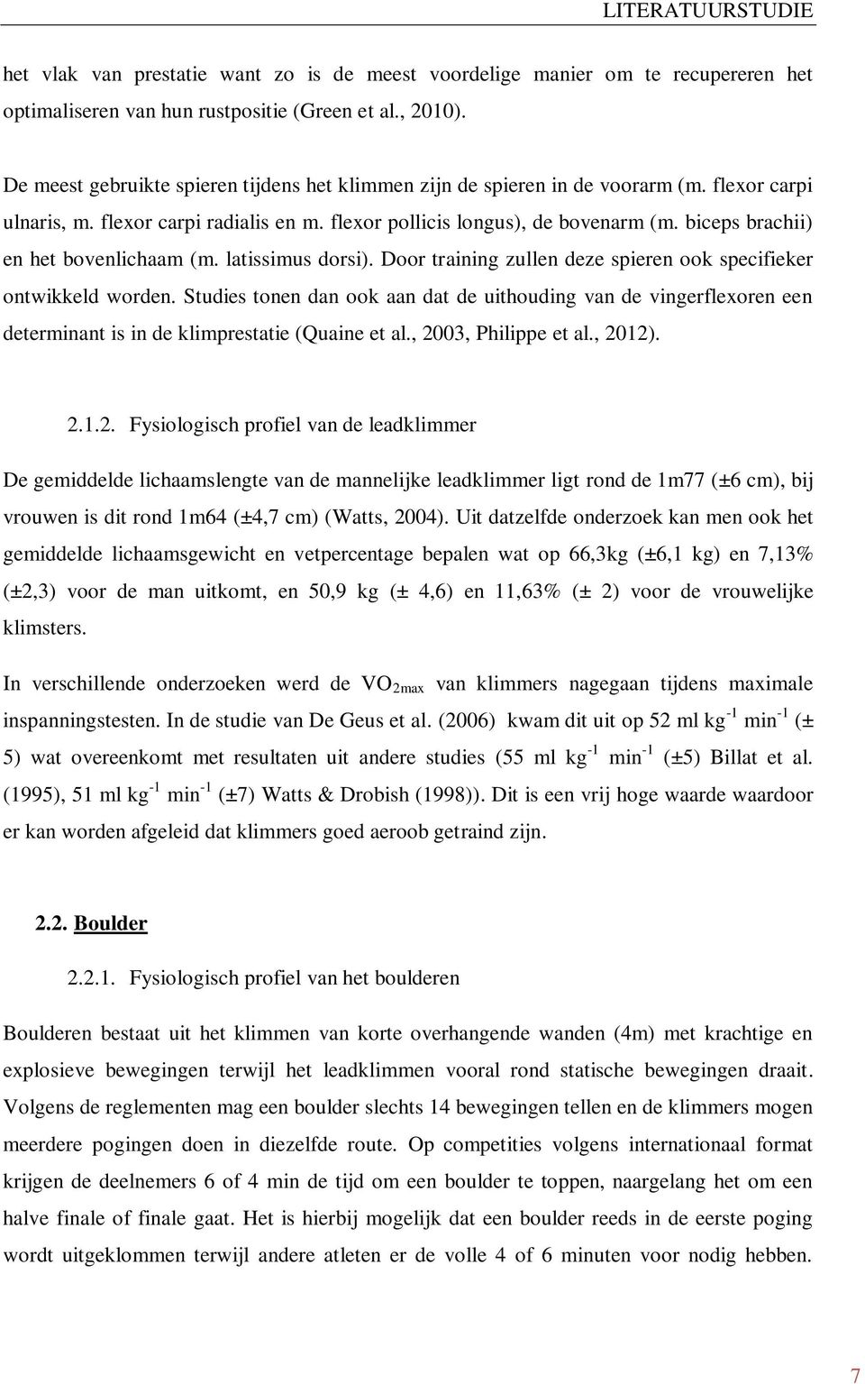 biceps brachii) en het bovenlichaam (m. latissimus dorsi). Door training zullen deze spieren ook specifieker ontwikkeld worden.