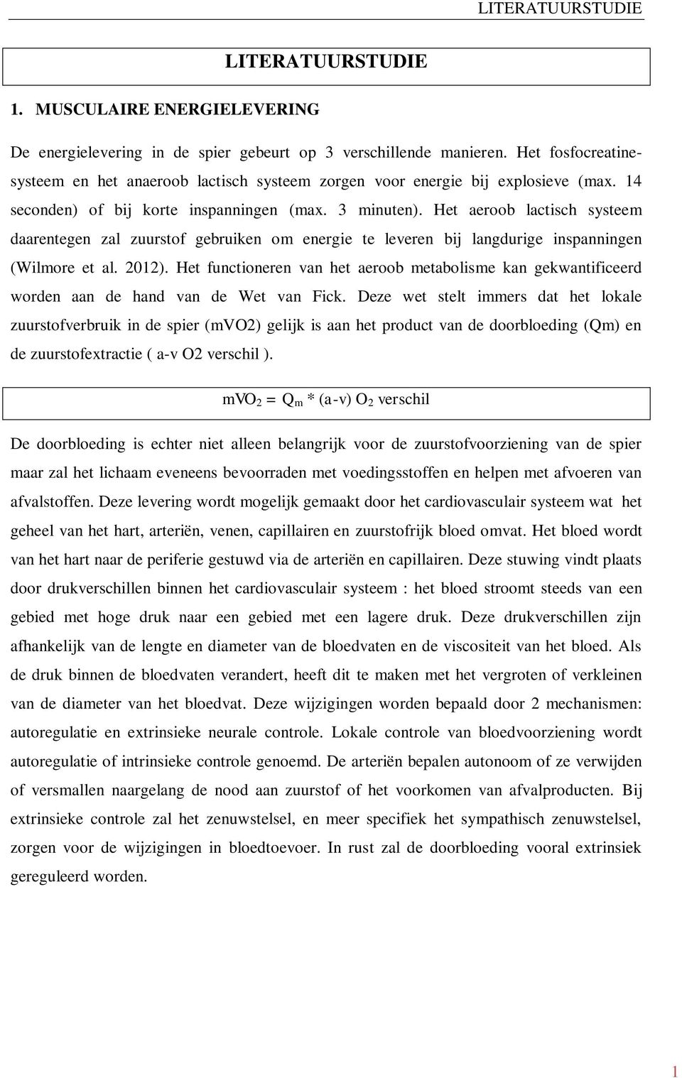 Het aeroob lactisch systeem daarentegen zal zuurstof gebruiken om energie te leveren bij langdurige inspanningen (Wilmore et al. 2012).