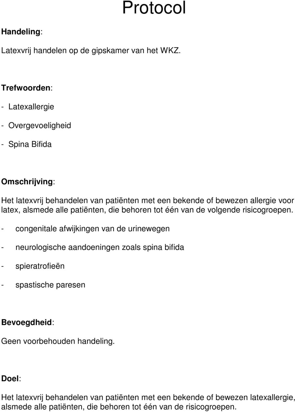 latex, alsmede alle patiënten, die behoren tot één van de volgende risicogroepen.