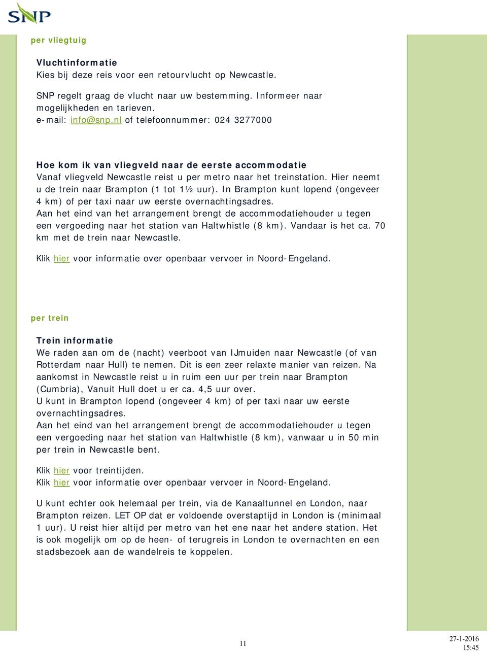 Hier neemt u de trein naar Brampton (1 tot 1½ uur). In Brampton kunt lopend (ongeveer 4 km) of per taxi naar uw eerste overnachtingsadres.