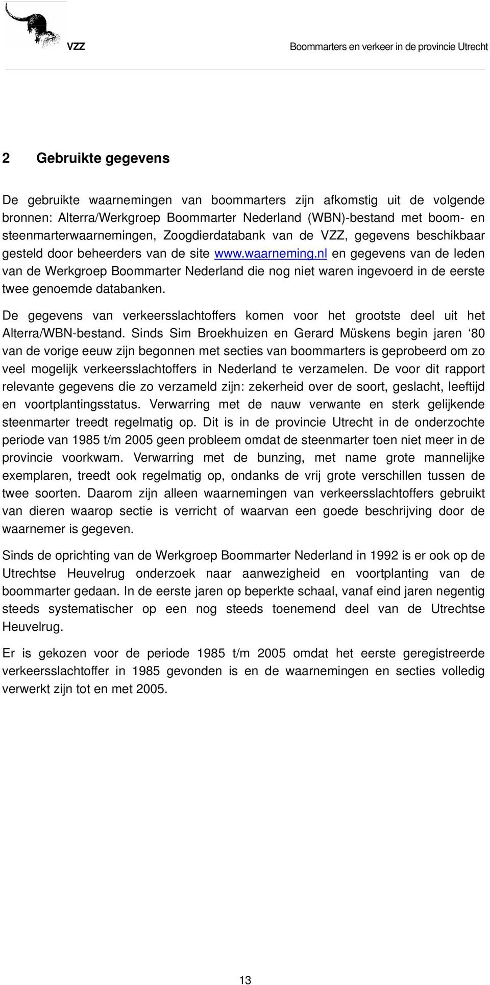 nl en gegevens van de leden van de Werkgroep Boommarter Nederland die nog niet waren ingevoerd in de eerste twee genoemde databanken.