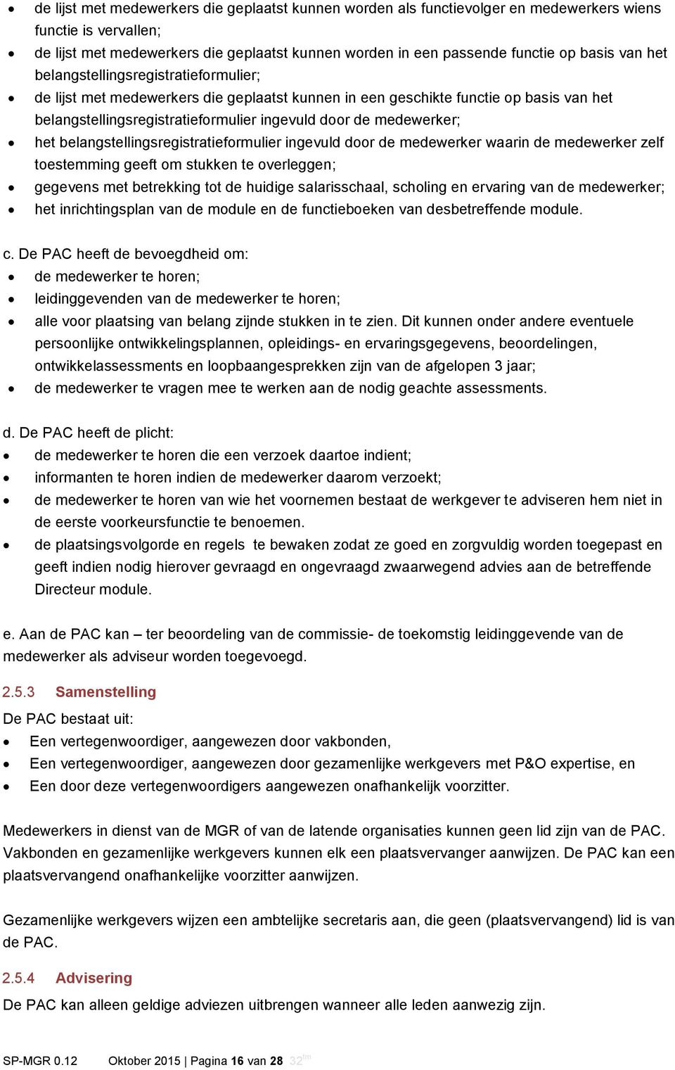 het belangstellingsregistratieformulier ingevuld door de medewerker waarin de medewerker zelf toestemming geeft om stukken te overleggen; gegevens met betrekking tot de huidige salarisschaal,