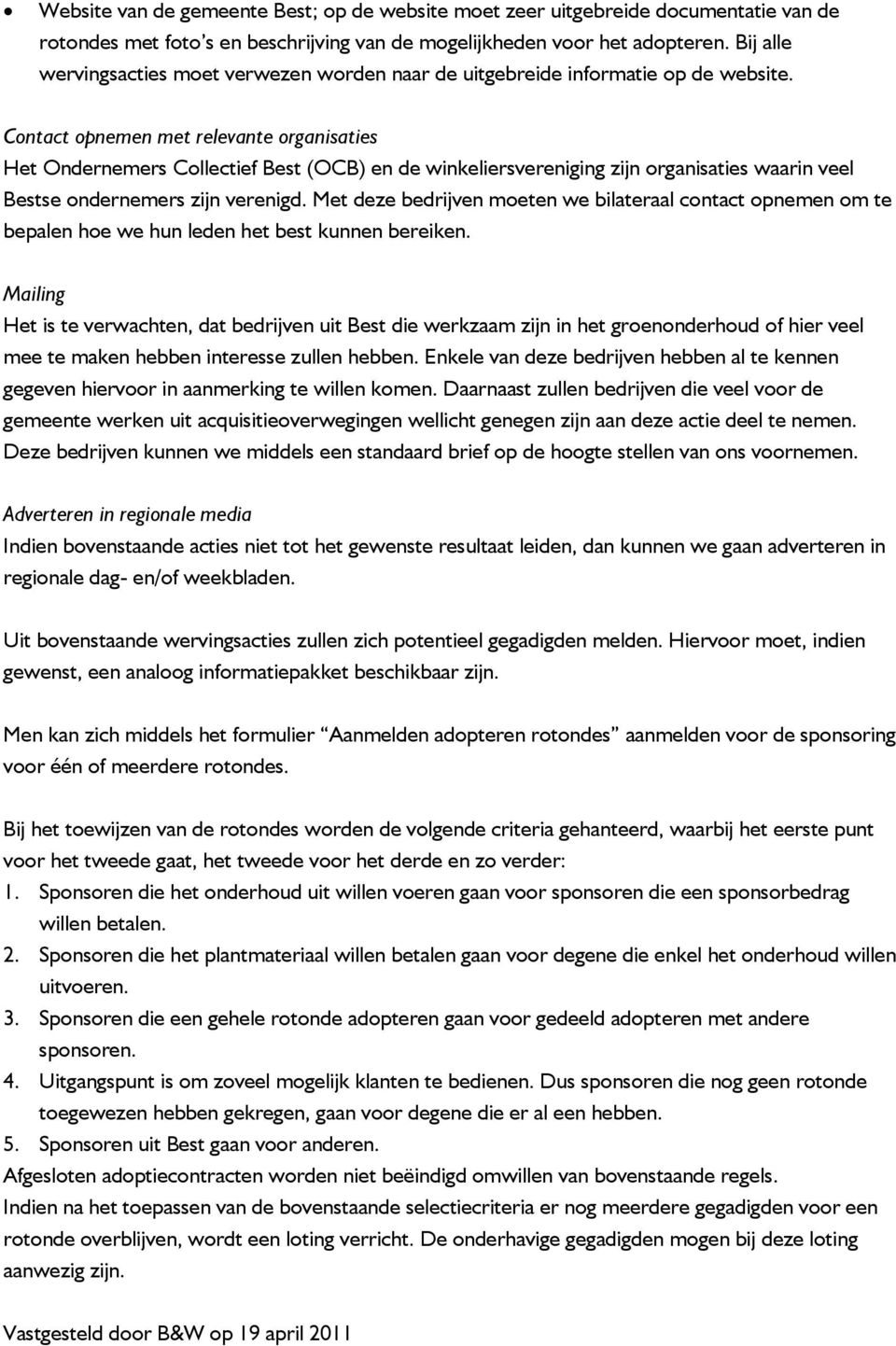 Contact opnemen met relevante organisaties Het Ondernemers Collectief Best (OCB) en de winkeliersvereniging zijn organisaties waarin veel Bestse ondernemers zijn verenigd.