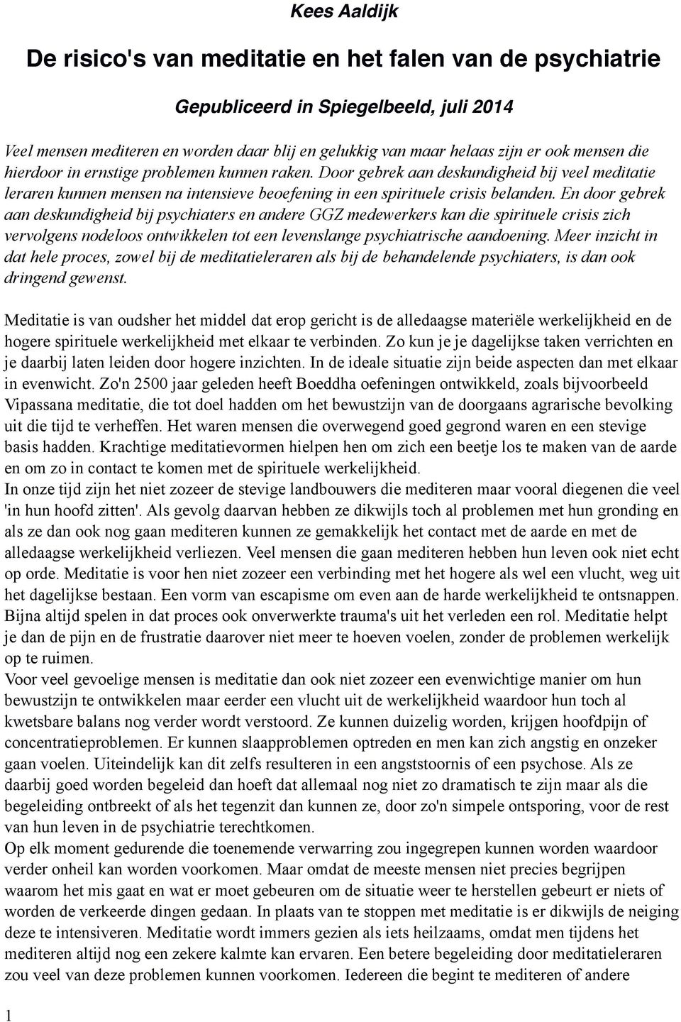 En door gebrek aan deskundigheid bij psychiaters en andere GGZ medewerkers kan die spirituele crisis zich vervolgens nodeloos ontwikkelen tot een levenslange psychiatrische aandoening.