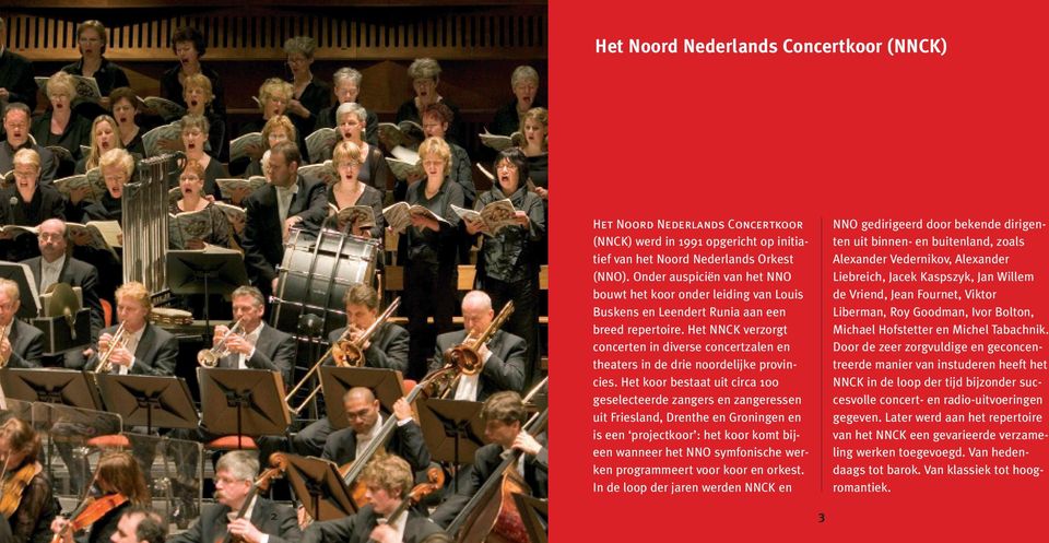 Het NNCK verzorgt concerten in diverse concertzalen en theaters in de drie noordelijke provincies.