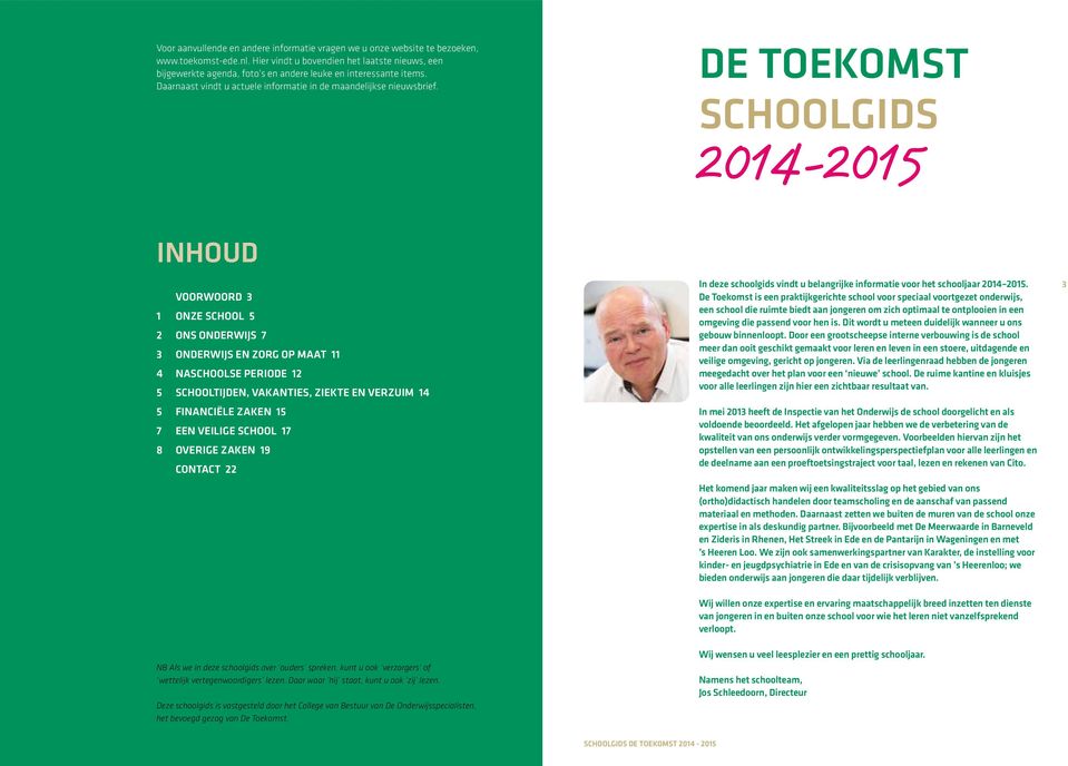 DE TOEKOMST SCHOOLGIDS INHOUD 2 In deze schoolgids vindt u belangrijke informatie voor het schooljaar 2014 2015.