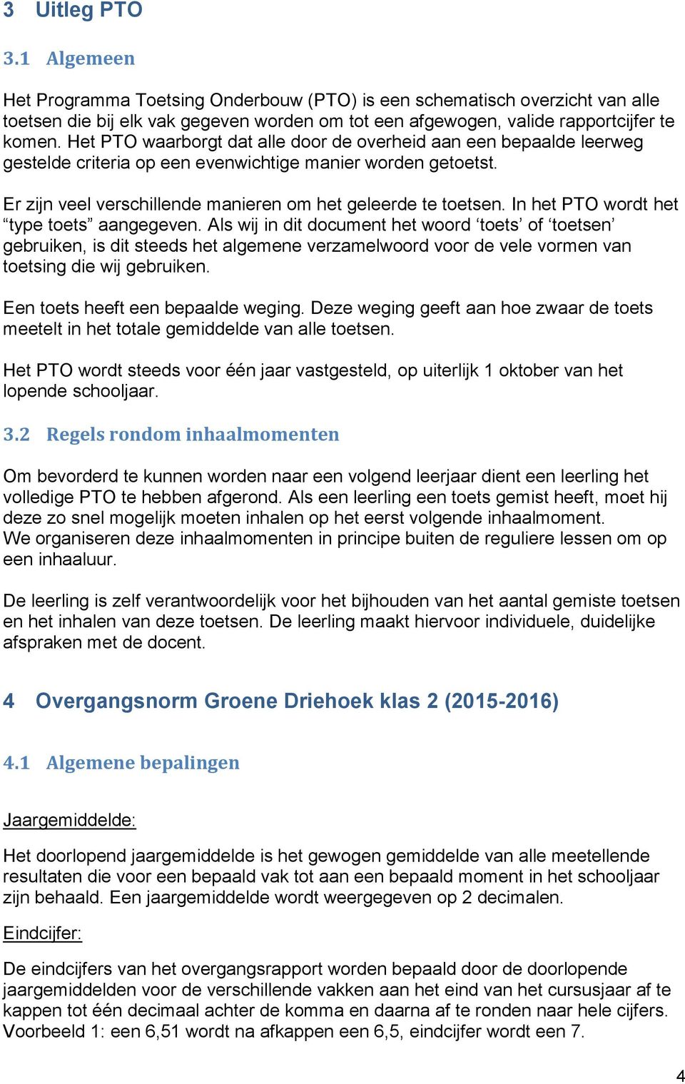 In het PTO wordt het type aangegeven. Als wij in dit document het woord of en gebruiken, is dit steeds het algemene verzamelwoord voor de vele vormen van ing die wij gebruiken.