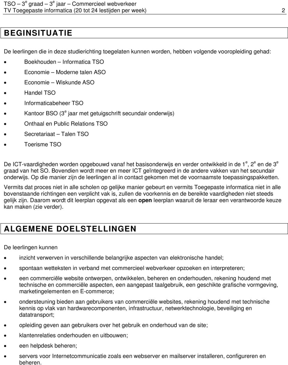 TSO Toerisme TSO De ICT-vaardigheden worden opgebouwd vanaf het basisonderwijs en verder ontwikkeld in de 1 e, 2 e en de 3 e graad van het SO.