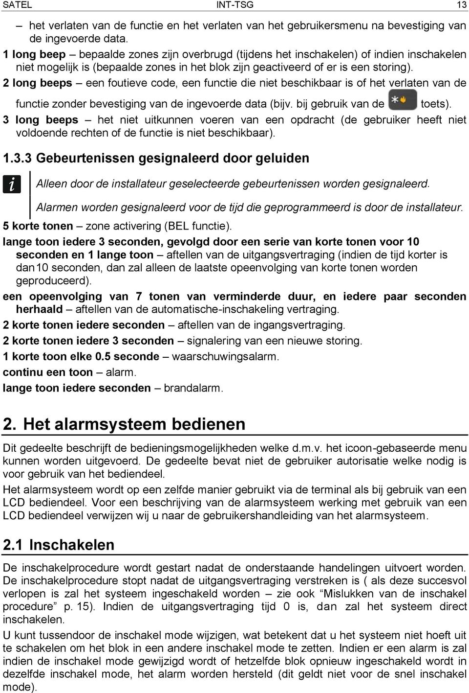 2 long beeps een foutieve code, een functie die niet beschikbaar is of het verlaten van de functie zonder bevestiging van de ingevoerde data (bijv. bij gebruik van de toets).