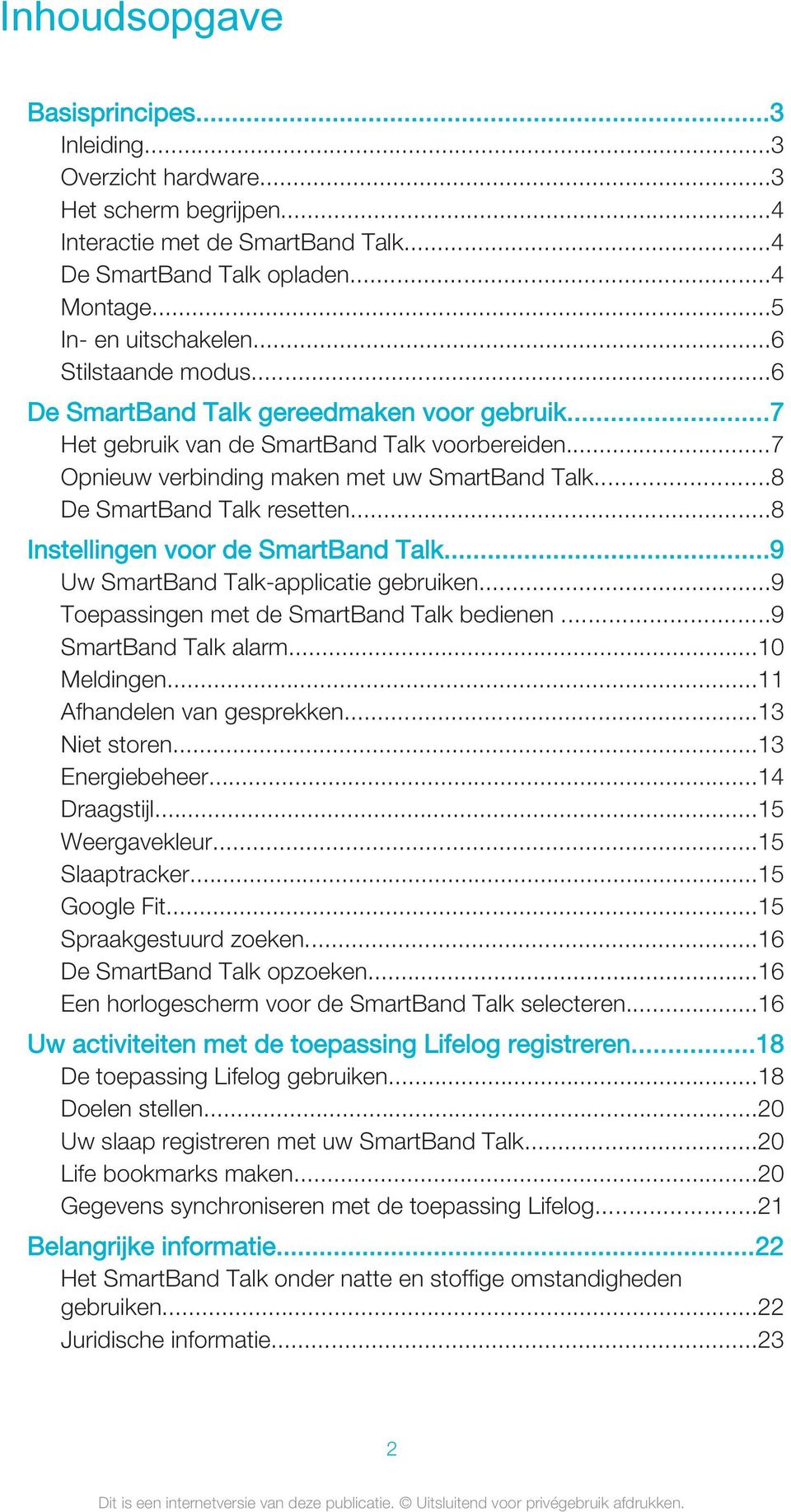 ..8 Instellingen voor de SmartBand Talk...9 Uw SmartBand Talk-applicatie gebruiken...9 Toepassingen met de SmartBand Talk bedienen...9 SmartBand Talk alarm...10 Meldingen...11 Afhandelen van gesprekken.