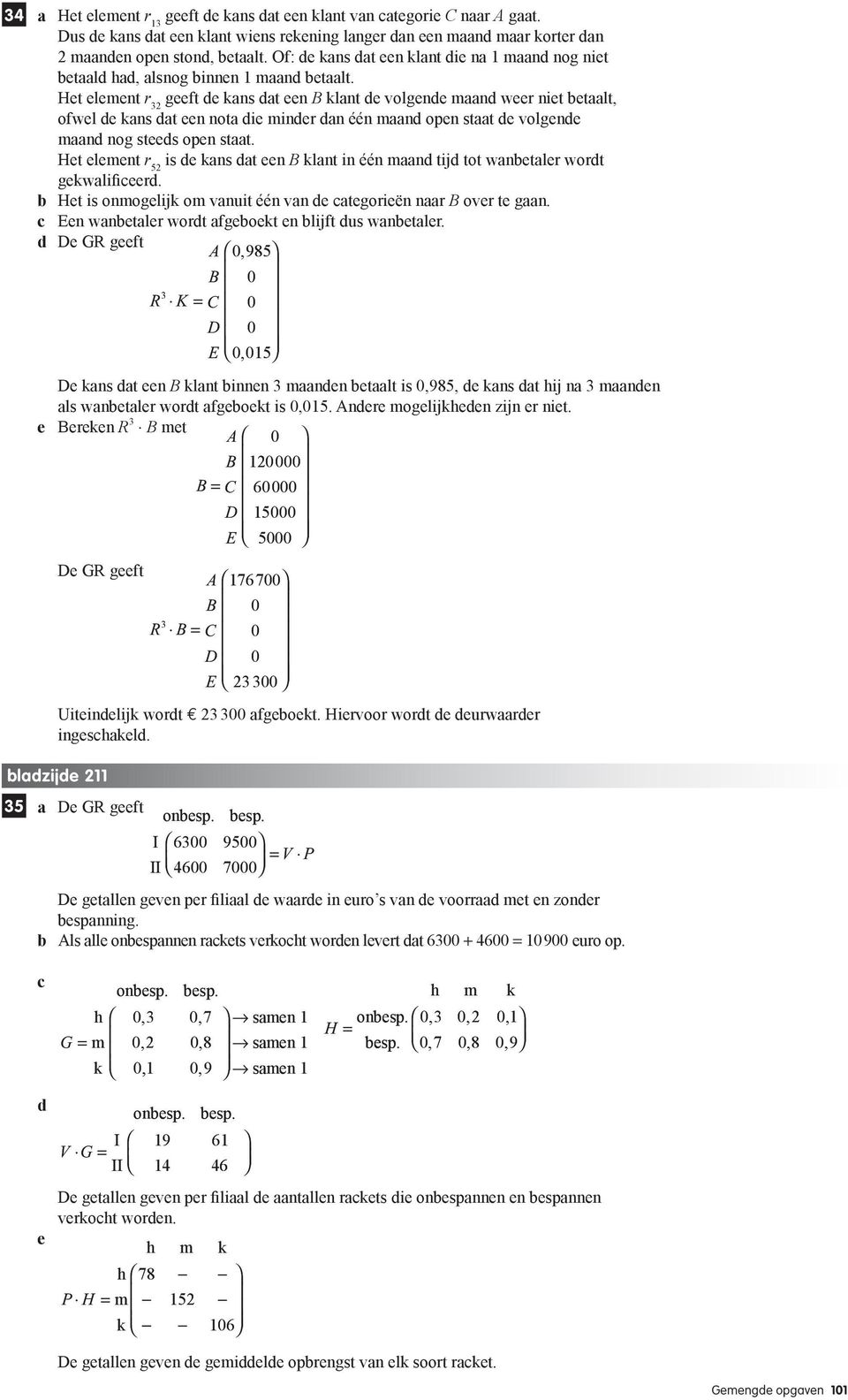 volgende maand nog steeds open staat Het element 5 is de kans dat een klant in één maand tijd tot wanbetale wodt gekwalificeed b Het is onmogelijk om uit één de categoieën naa ove te gaan c en