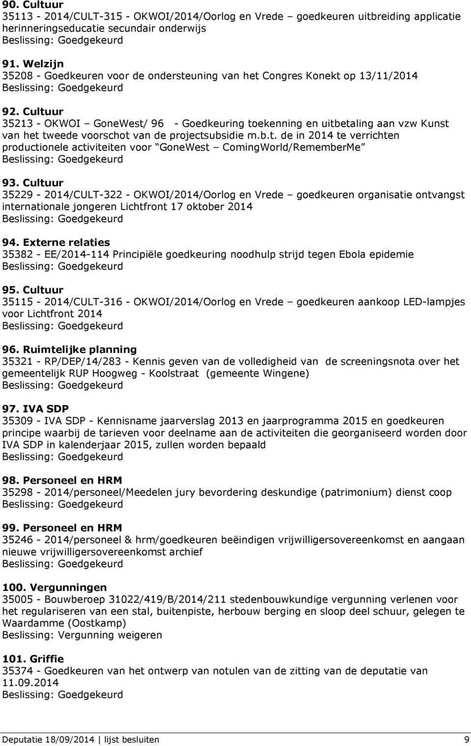 Cultuur 35213 - OKWOI GoneWest/ 96 - Goedkeuring toekenning en uitbetaling aan vzw Kunst van het tweede voorschot van de projectsubsidie m.b.t. de in 2014 te verrichten productionele activiteiten voor GoneWest ComingWorld/RememberMe 93.