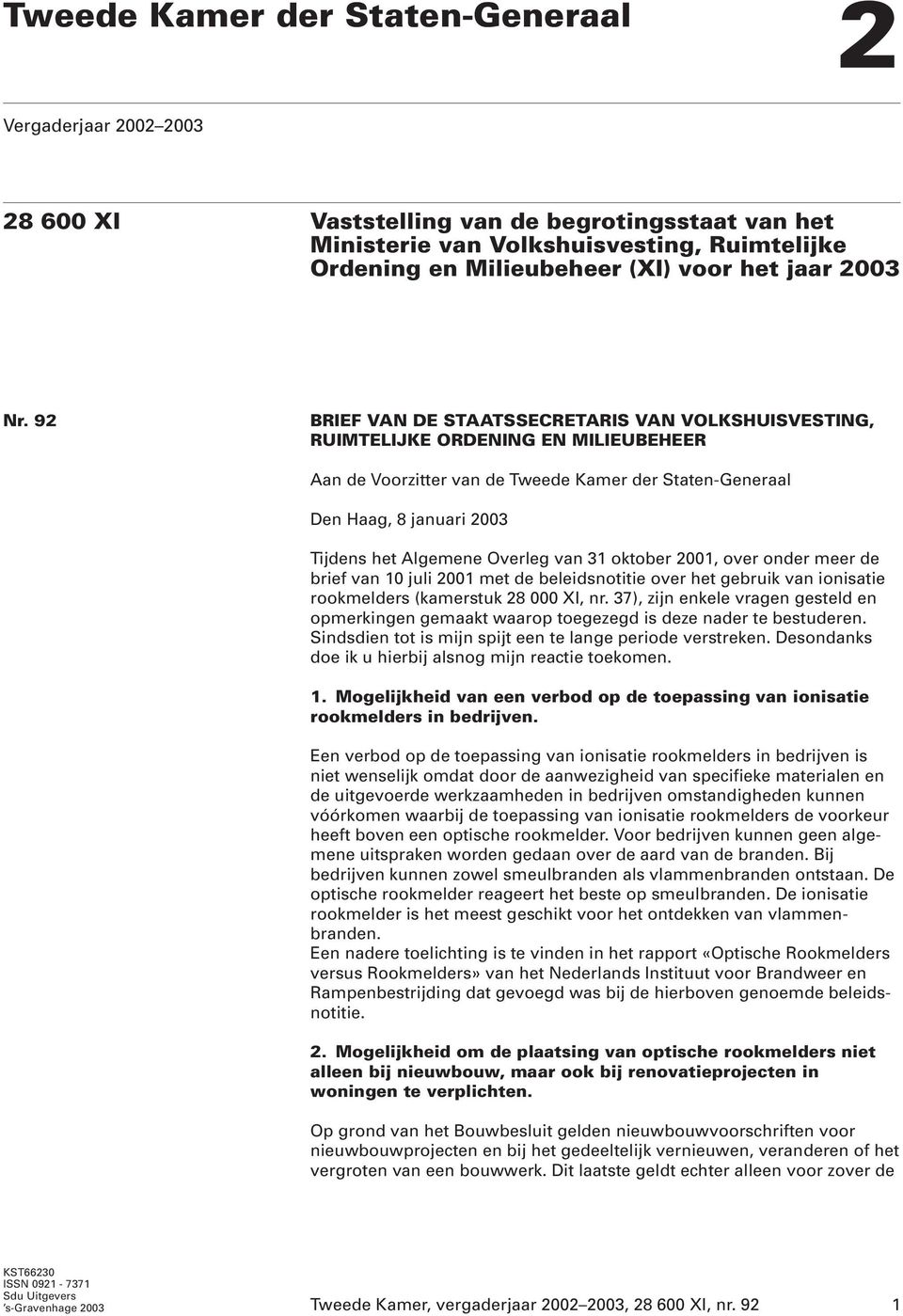 Overleg van 31 oktober 001, over onder meer de brief van 10 juli 001 met de beleidsnotitie over het gebruik van ionisatie rookmelders (kamerstuk 8 000 XI, nr.