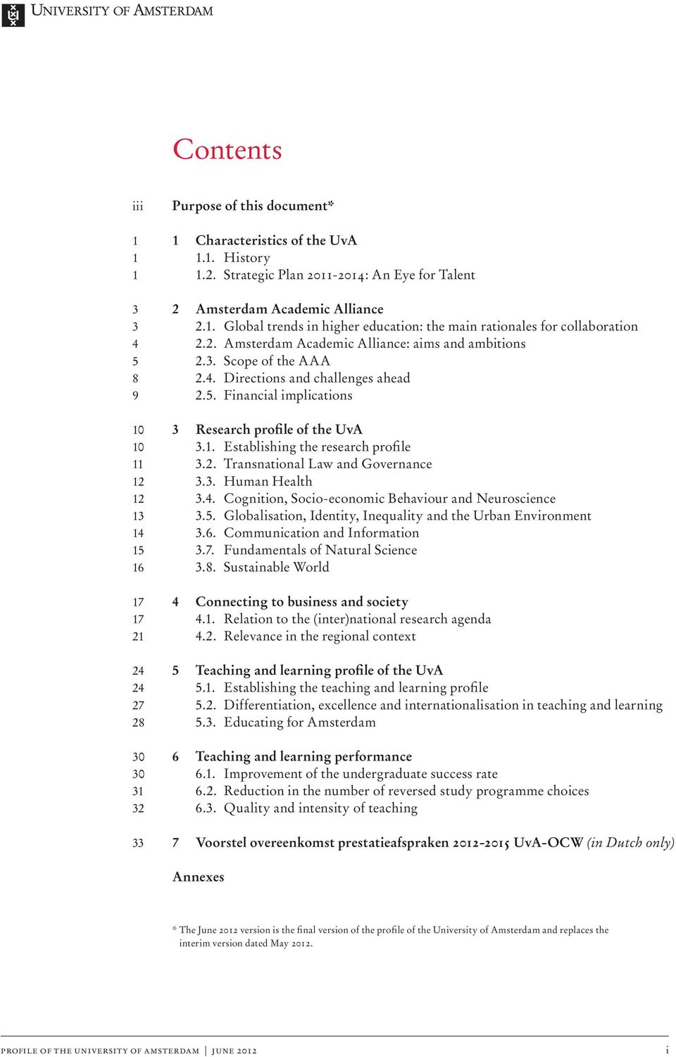 Financial implications Research profile of the UvA 3.1. Establishing the research profile 3.2. Transnational Law and Governance 3.3. Human Health 3.4.