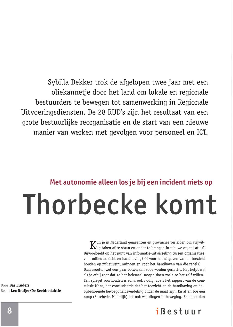 Met autonomie alleen los je bij een incident niets op Thorbecke komt Door Bas Linders Beeld Lex Draijer/De Beeldredaktie Kun je in Nederland gemeenten en provincies verleiden om vrijwillig taken af