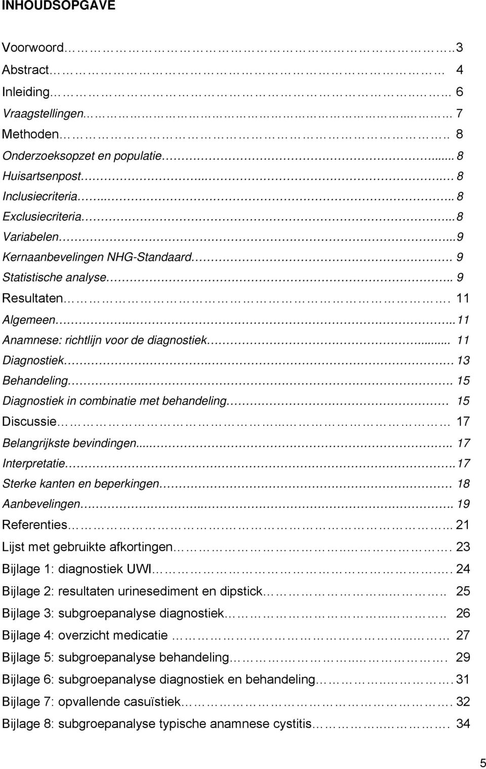 .. 15 Diagnostiek in combinatie met behandeling 15 Discussie... 17 Belangrijkste bevindingen..... 17 Interpretatie. 17 Sterke kanten en beperkingen 18 Aanbevelingen... 19 Referenties.