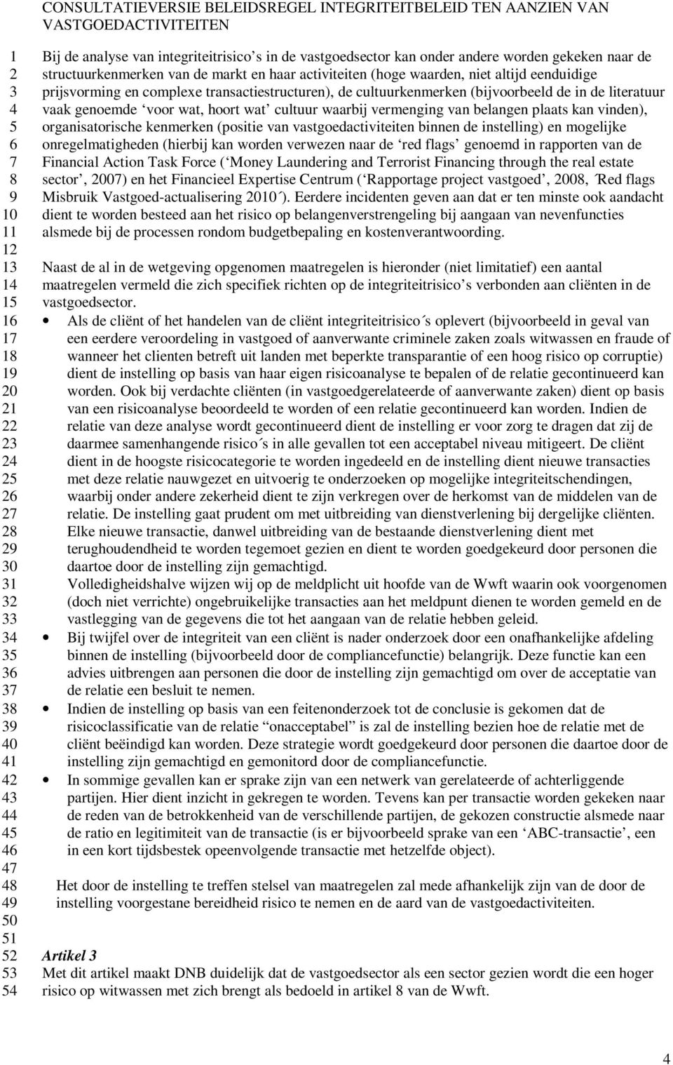 vinden), organisatorische kenmerken (positie van vastgoedactiviteiten binnen de instelling) en mogelijke onregelmatigheden (hierbij kan worden verwezen naar de red flags genoemd in rapporten van de