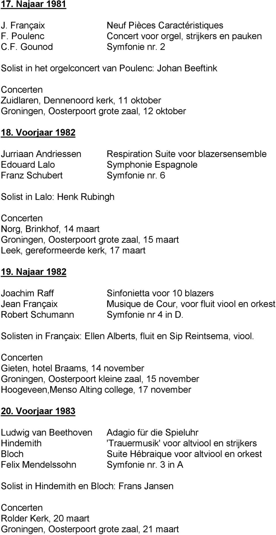 Voorjaar 1982 Jurriaan Andriessen Respiration Suite voor blazersensemble Edouard Lalo Symphonie Espagnole Franz Schubert Symfonie nr.