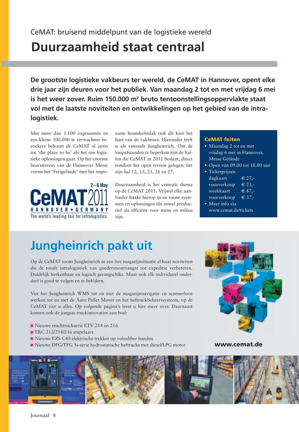 Met meer dan 1.100 exposanten en een kleine 100.000 te verwachten bezoekers behoort de CeMAT al jaren tot the place to be als het om logistieke oplossingen gaat.
