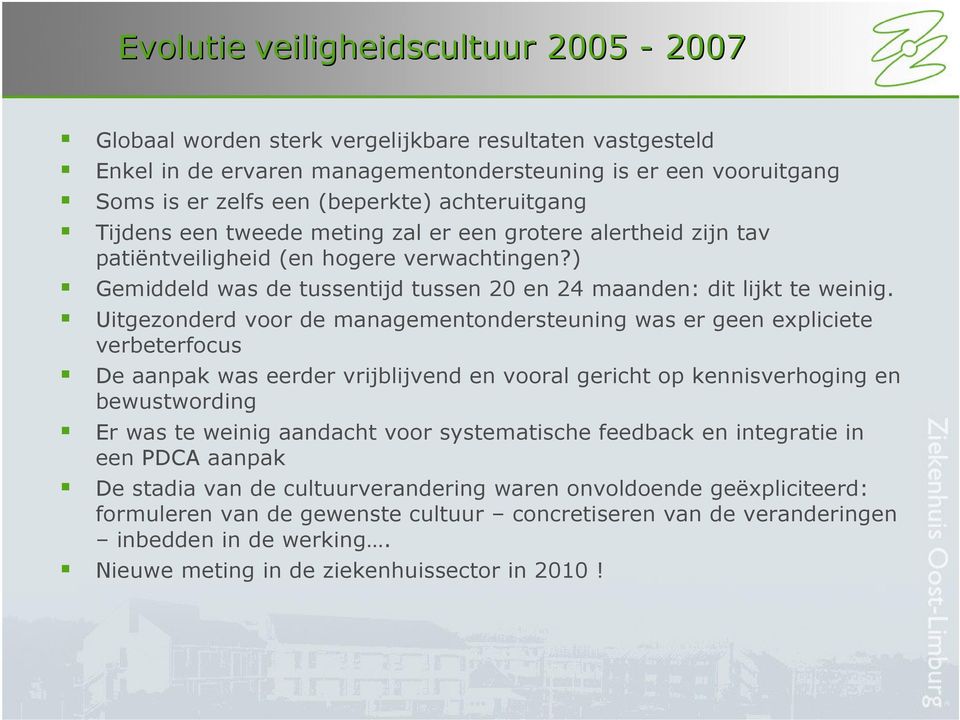 Uitgezonderd voor de managementondersteuning was er geen expliciete verbeterfocus De aanpak was eerder vrijblijvend en vooral gericht op kennisverhoging en bewustwording Er was te weinig aandacht