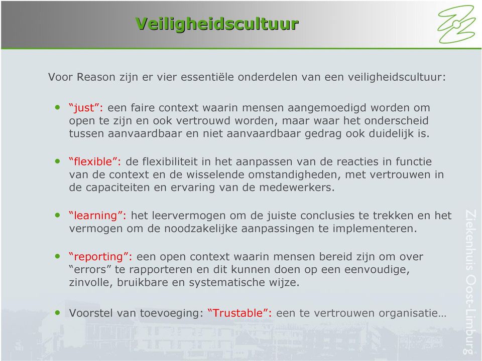 flexible : de flexibiliteit in het aanpassen van de reacties in functie van de context en de wisselende omstandigheden, met vertrouwen in de capaciteiten en ervaring van de medewerkers.