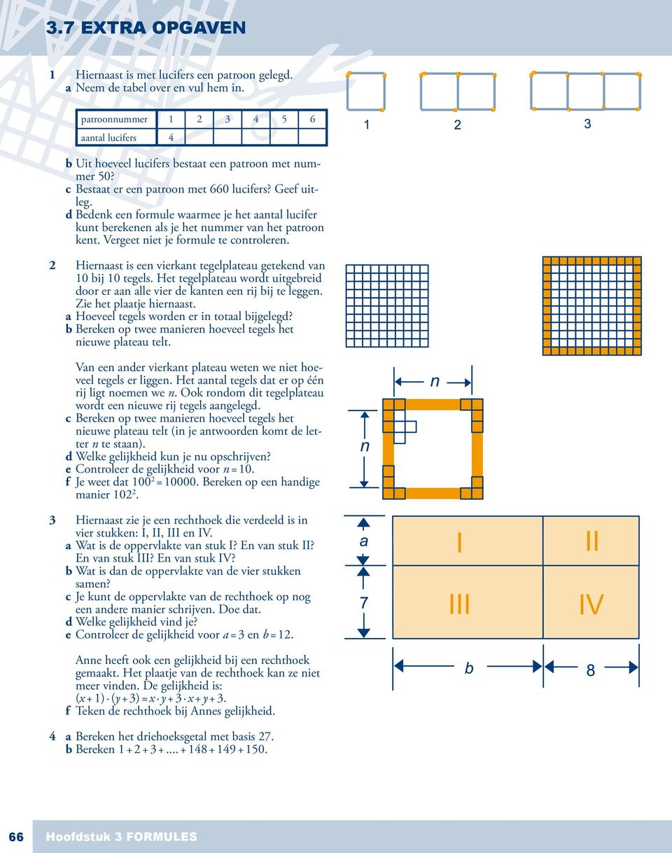 d Bedenk een formule waarmee je het aantal lucifer kunt berekenen als je het nummer van het patroon kent. Vergeet niet je formule te controleren.
