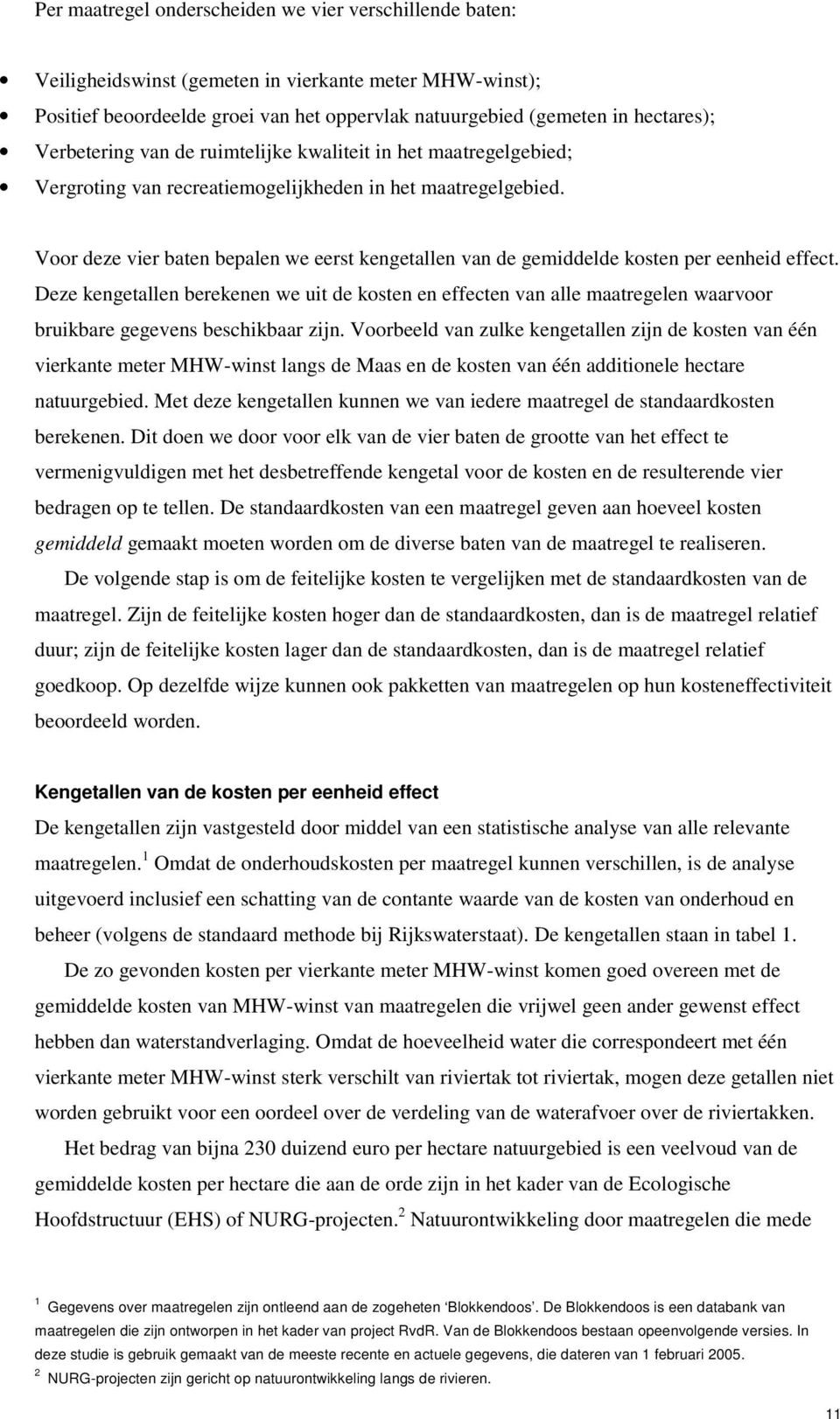 Voor deze vier baten bepalen we eerst kengetallen van de gemiddelde kosten per eenheid effect.