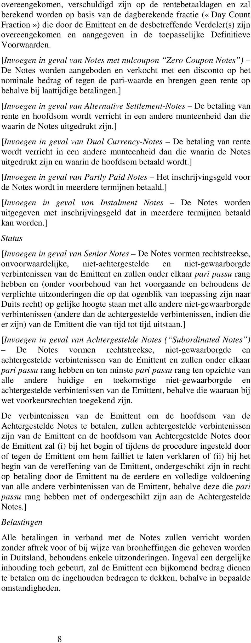 [Invoegen in geval van Notes met nulcoupon Zero Coupon Notes ) De Notes worden aangeboden en verkocht met een disconto op het nominale bedrag of tegen de pari-waarde en brengen geen rente op behalve