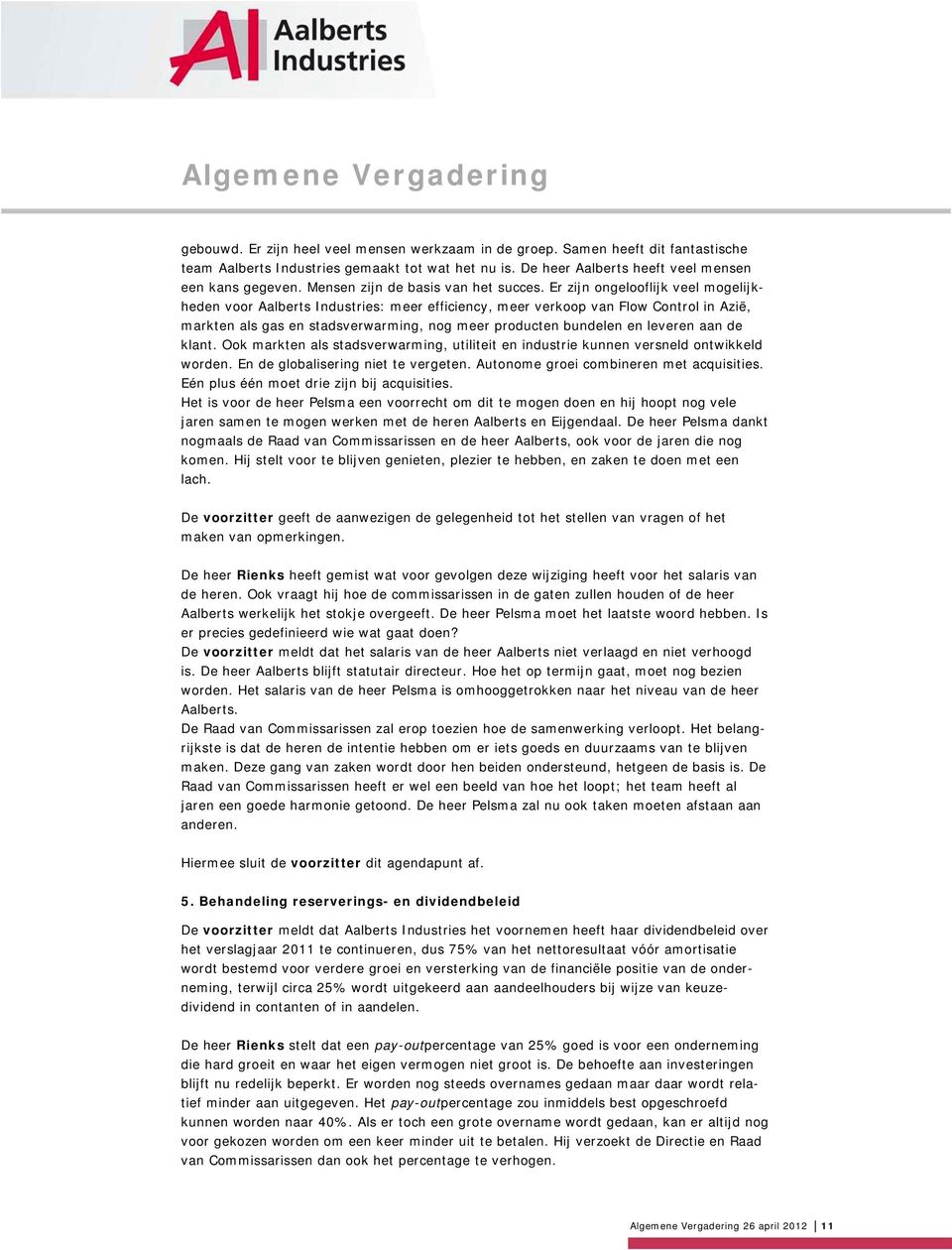 Er zijn ongelooflijk veel mogelijkheden voor Aalberts Industries: meer efficiency, meer verkoop van Flow Control in Azië, markten als gas en stadsverwarming, nog meer producten bundelen en leveren