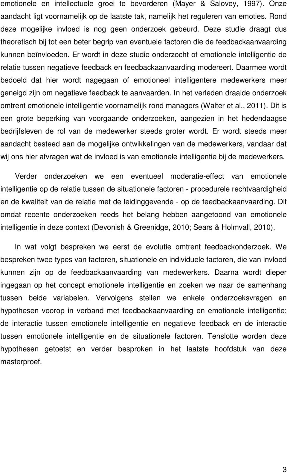 Er wordt in deze studie onderzocht of emotionele intelligentie de relatie tussen negatieve feedback en feedbackaanvaarding modereert.