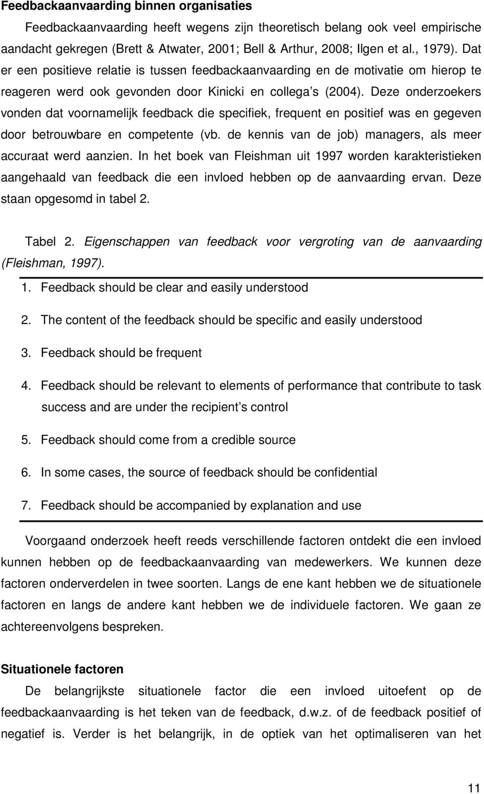 Deze onderzoekers vonden dat voornamelijk feedback die specifiek, frequent en positief was en gegeven door betrouwbare en competente (vb.